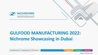 GULFOOD MANUFACTURING 2022:
Nichrome Showcasing in Dubai
 