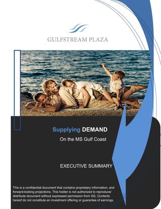                                 Supplying DEMAND
                                      On the MS Gulf Coast




                                      EXECUTIVE SUMMARY



    This is a confidential document that contains proprietary information, and
    forward-looking projections. This holder is not authorized to reproduce/
    distribute document without expressed permission from GS, Contents
    hereof do not constitute an investment offering or guarantee of earnings.
 