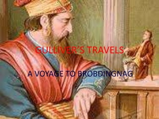 GULLIVER’S TRAVELS
A VOYAGE TO BROBDINGNAG
 