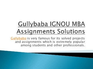 Gullybaba is very famous for its solved projects
and assignments which is extremely popular
among students and other professionals.

 