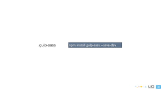 22 
gulp-sass npm install gulp-sass --save-dev 
 