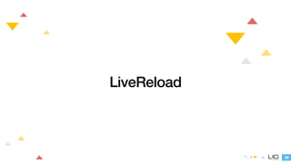38 
LiveReload 
 