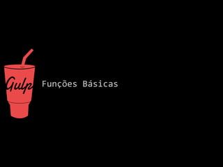 Funções Básicas 
 