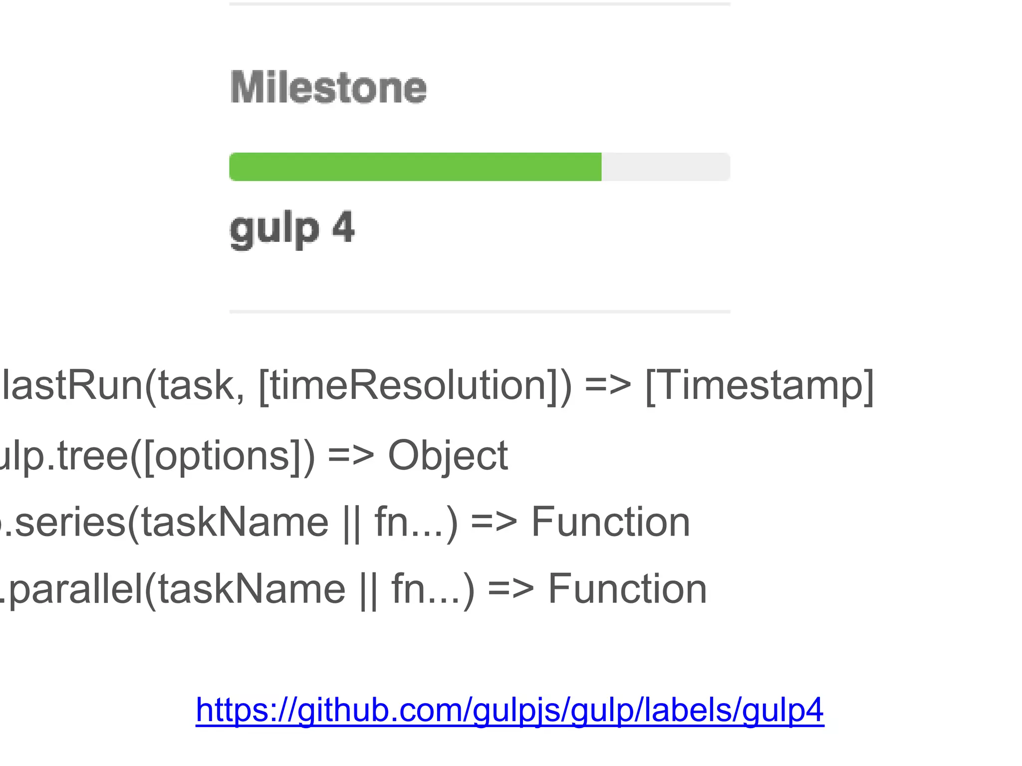 gulp.lastRun(task, [timeResolution]) => [Timestamp]
gulp.tree([options]) => Object
gulp.series(taskName || fn...) => Function
gulp.parallel(taskName || fn...) => Function
 
https://github.com/gulpjs/gulp/labels/gulp4 
 