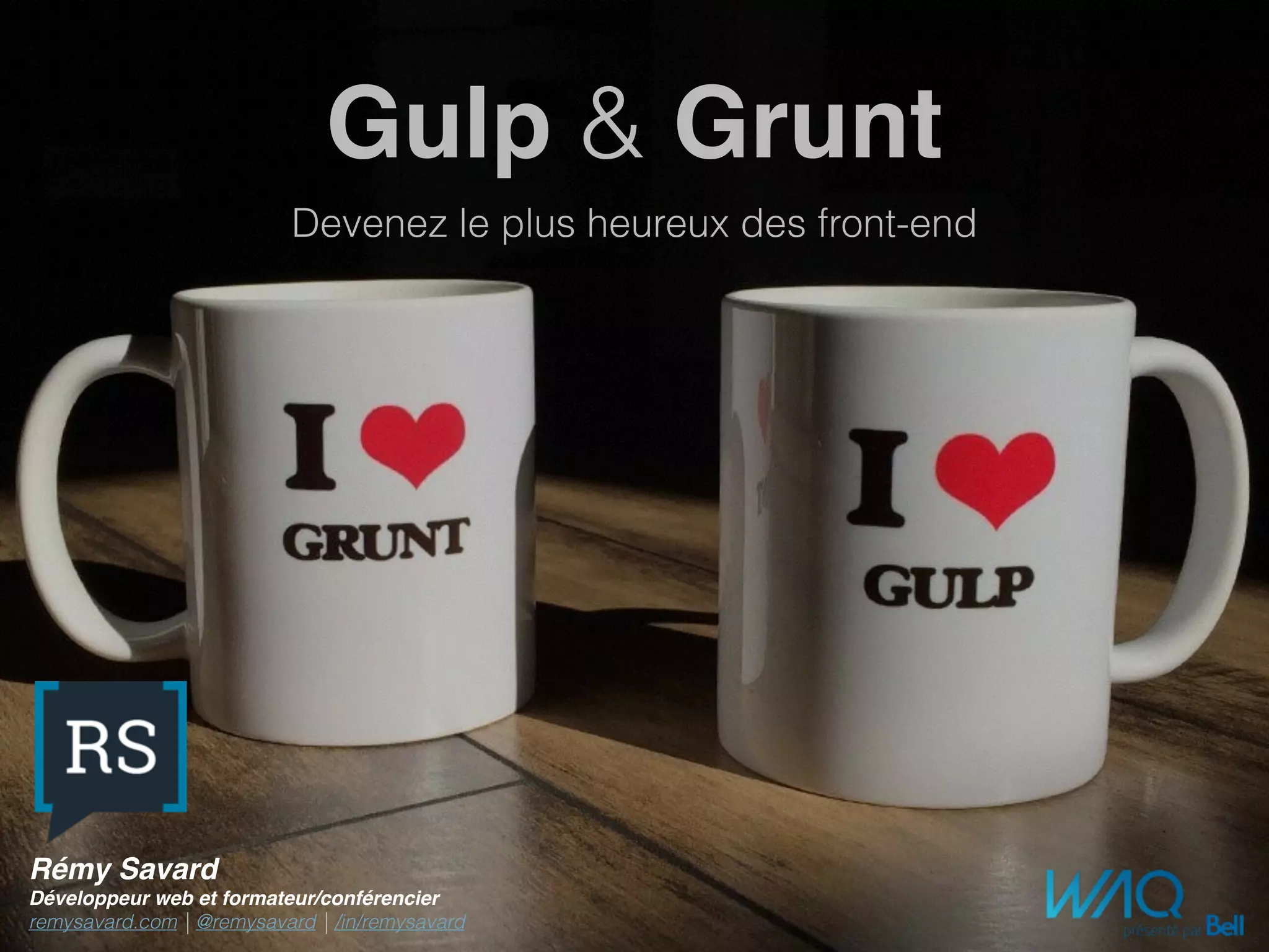 Gulp
Devenez le plus heureux des front-end
Rémy Savard
Développeur web et formateur/conférencier
remysavard.com | @remysavard | /in/remysavard
 