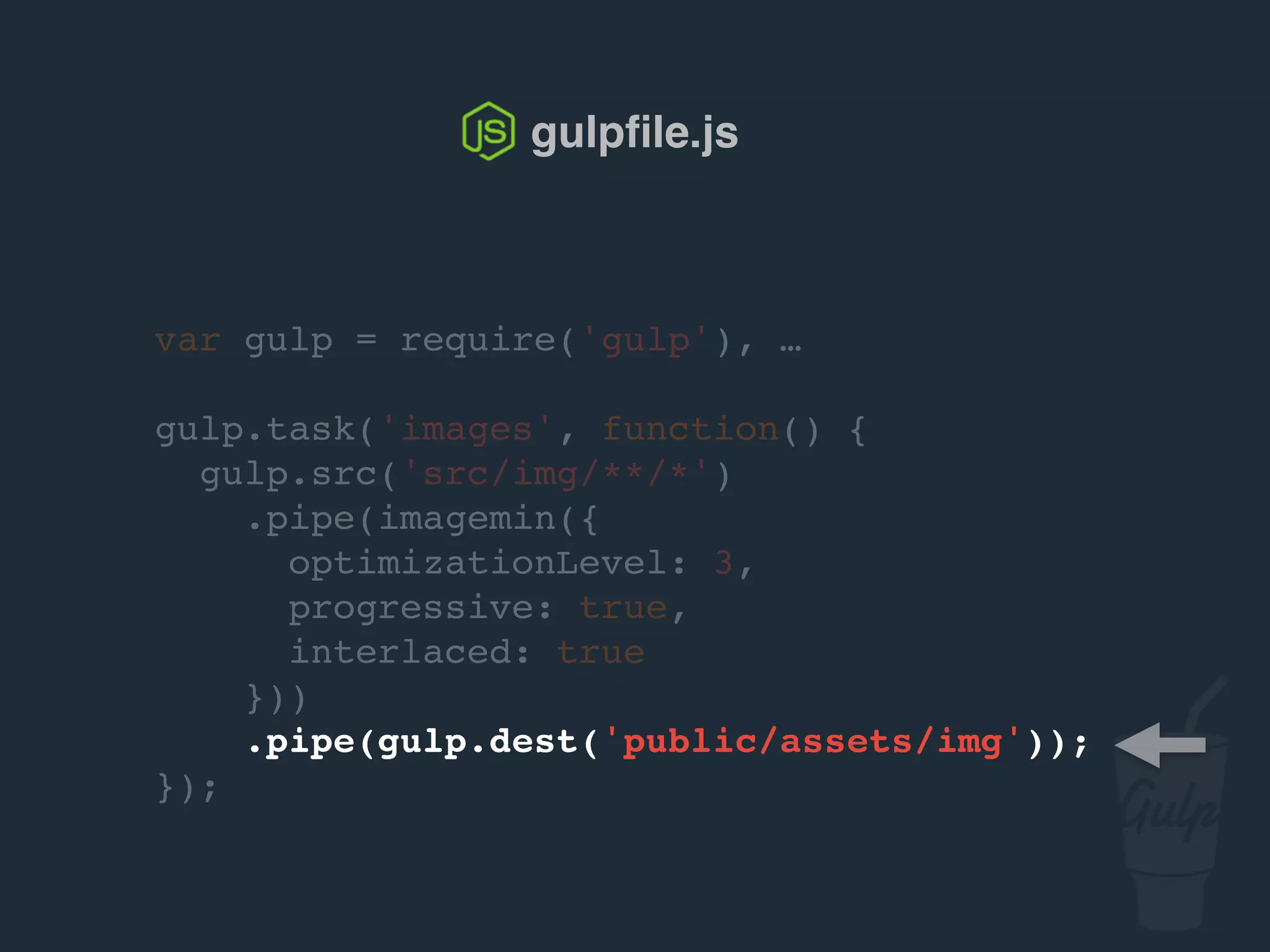 gulpﬁle.js
var gulp = require('gulp'), …
gulp.task('sprite', function () {
gulp.src('src/img/sprites/*.png')
.pipe(spritesmith({
imgName: 'sprite.png',
cssName: 'sprite.css'
}))
.pipe(gulp.dest('public/assets/img/sprites'));
});
 