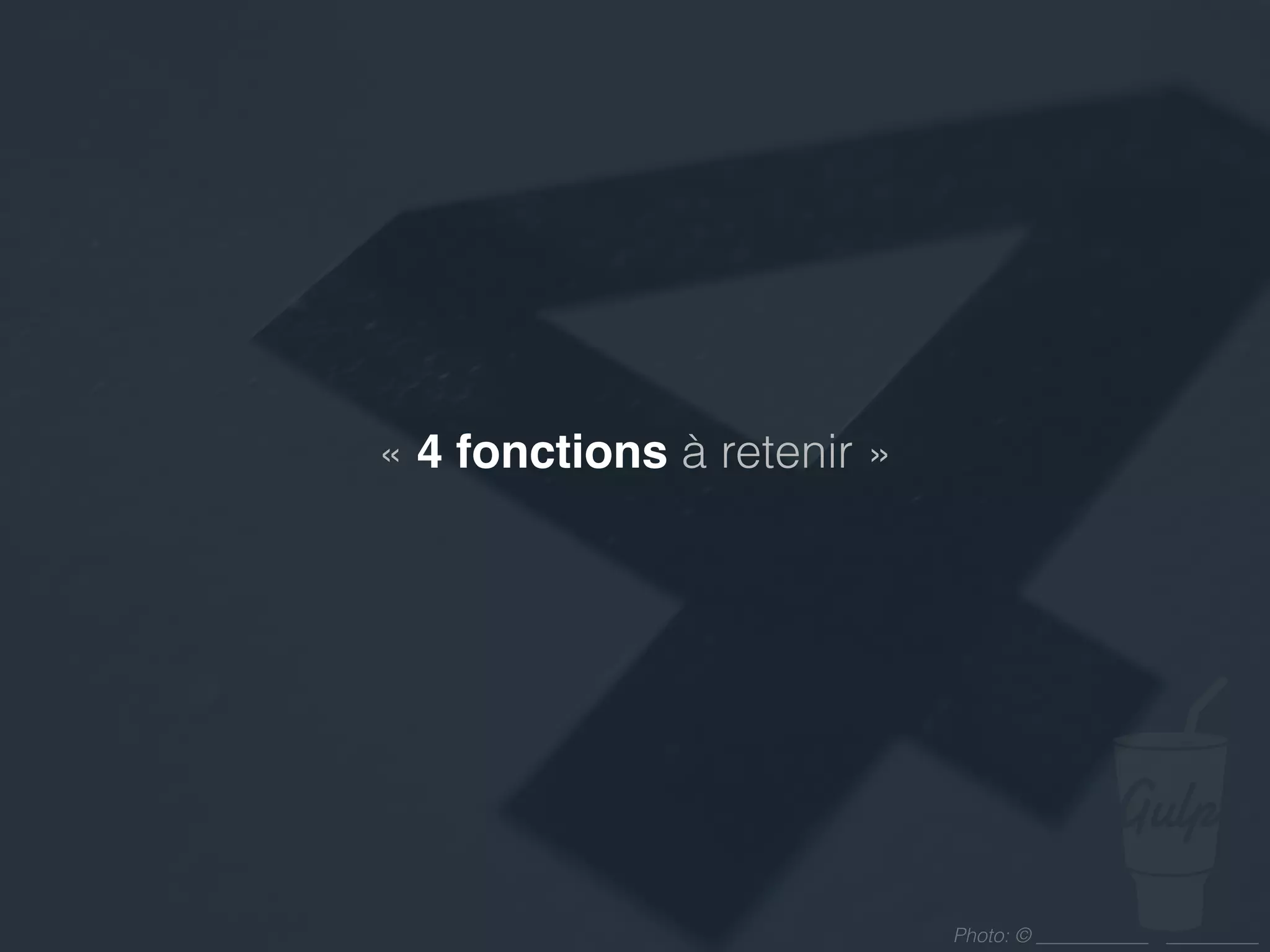 Photo: ©
« 4 fonctions à retenir »
 