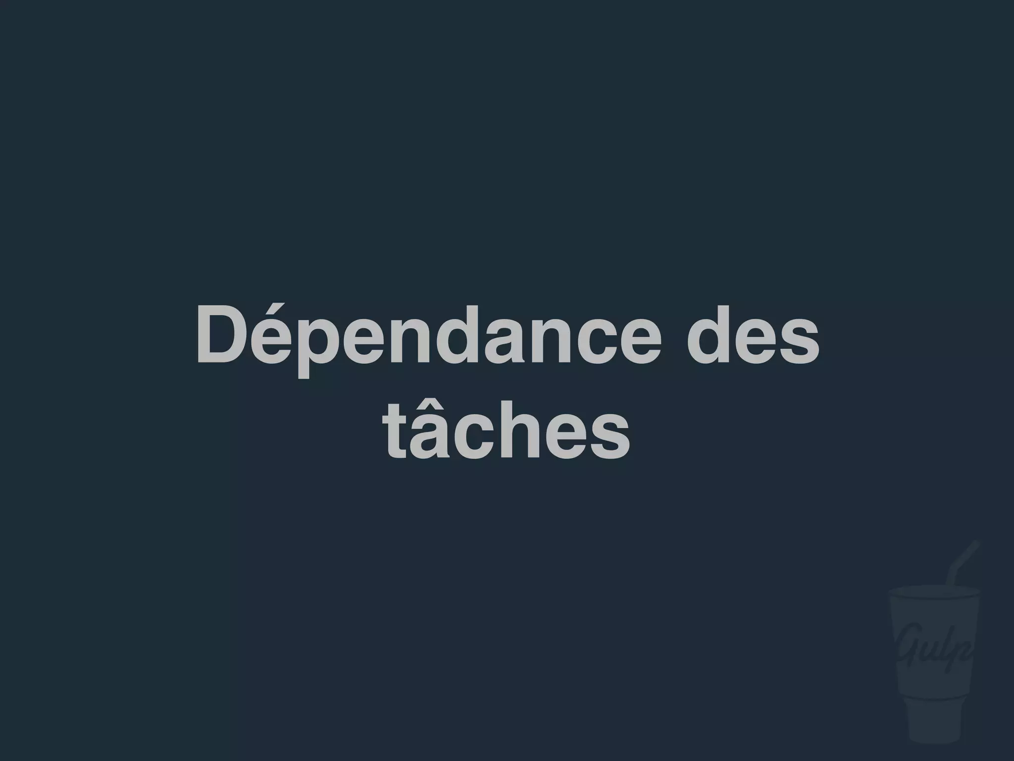 Dépendance des
tâches
 