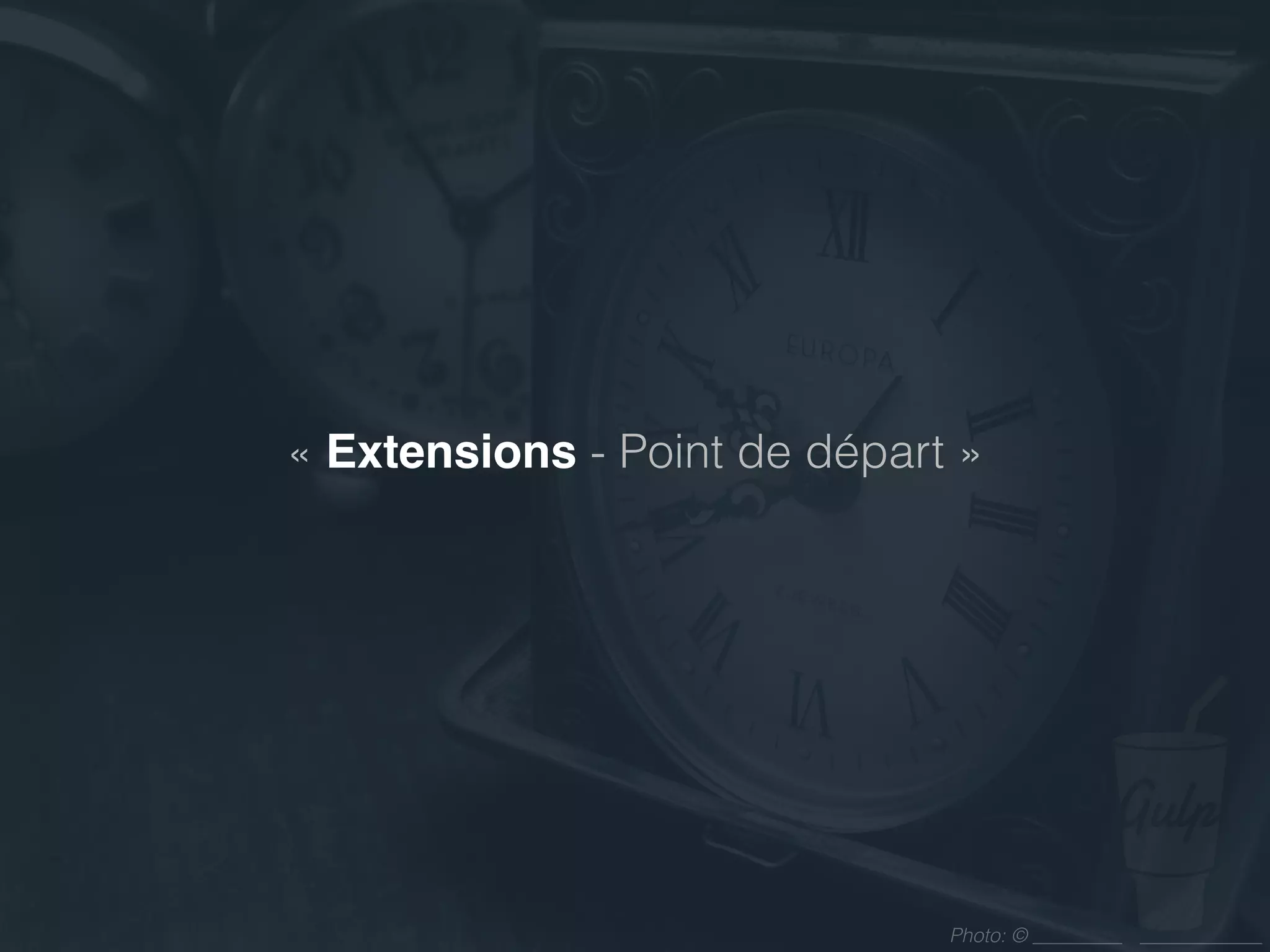 Photo: ©
« Extensions - Point de départ »
 