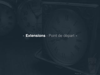 Photo: ©
« Extensions - Point de départ »
 