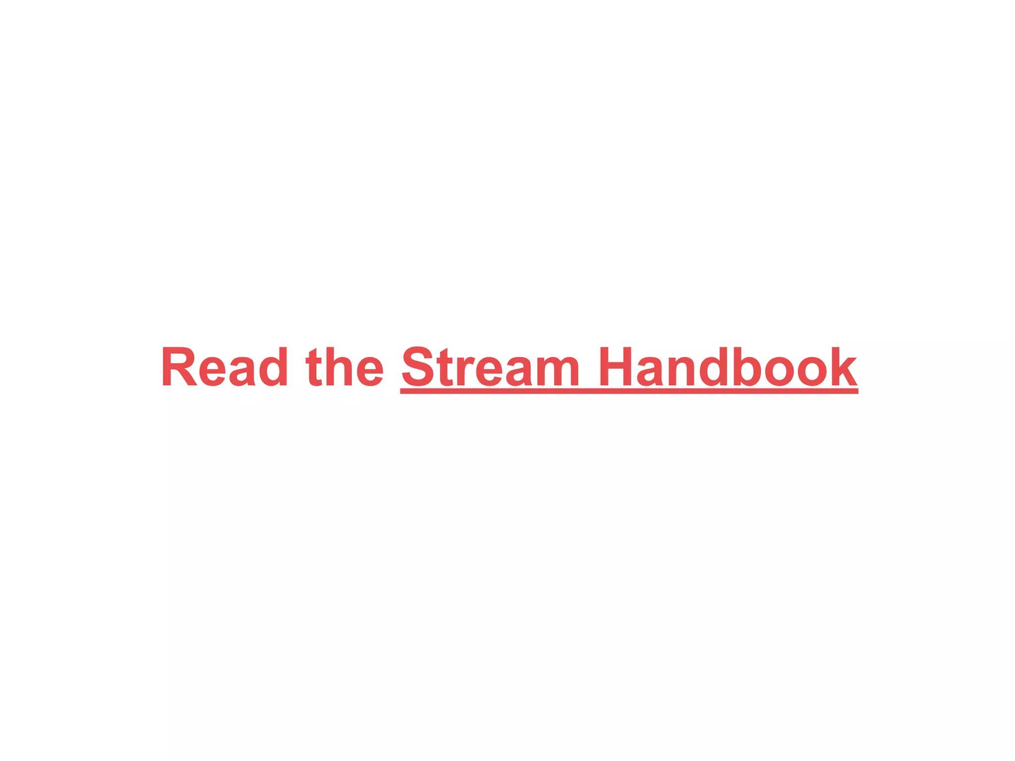 Read the Stream Handbook 
 