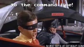 to the command line!
 