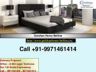 Call +91-9971461414
Gulshan Homz Bellina
Gateway Propmart
Office – A 605 Logix Technova
Sec 132 Noida Expressway .
Call – 9971361818 , 9971461414
http://www.gulshanhomz-bellina.in/
 