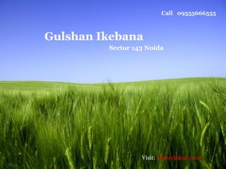 Call 09555666555



Gulshan Ikebana
         Sector 143 Noida




                  Visit: allcheckdeals.com
                                      Page 1
 