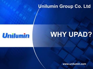 www.unilumin.com
Unilumin Group Co. Ltd
WHY UPAD?
 