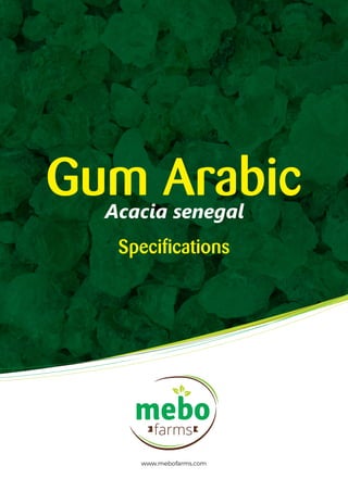 mebofarms
Gum Arabic
Speciﬁcations
www.mebofarms.com
Acacia senegal
 