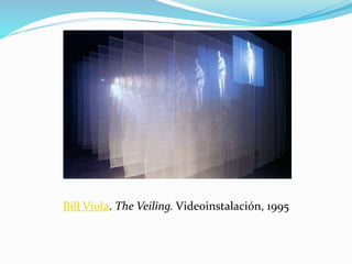 Bill Viola. The Veiling. Videoinstalación, 1995
 