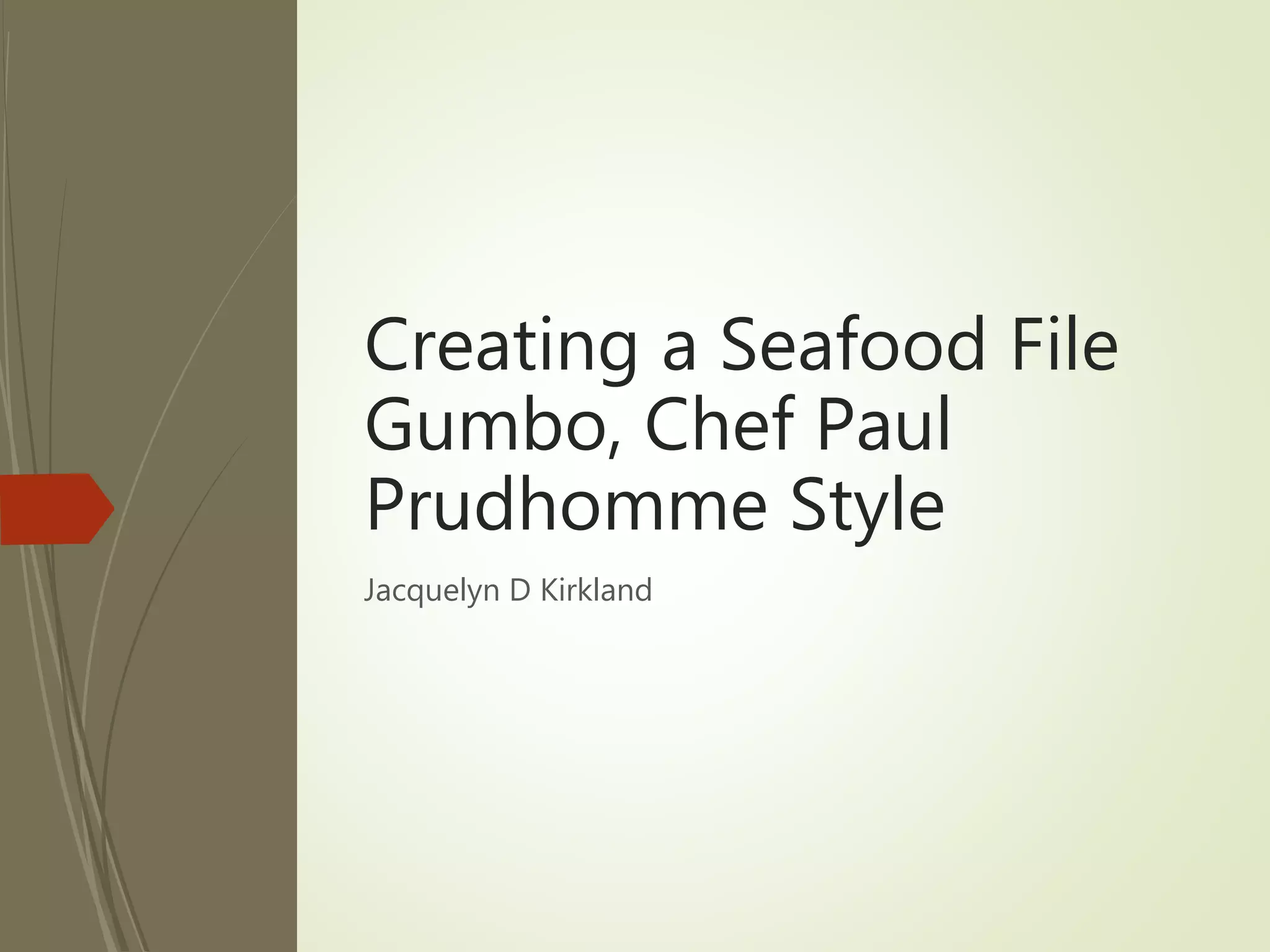 Creating a Seafood File Gumbo, Chef Paul Prudhomme Style PPT