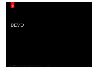 DEMO




Copyright 2009 Adobe Systems Incorporated. All rights reserved. Adobe confidential.   31
 