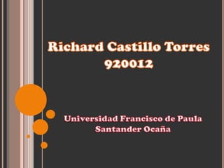 Richard Castillo Torres920012 Universidad Francisco de Paula Santander Ocaña 