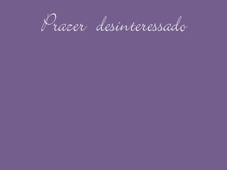 Prazer desinteressado
 
