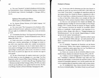 HANS ULRI CH GUMBRE CHT Produção de Presença 199
93. Ver o meu"Ausdruck". In: BARCK, Karlheinz;FONTIUS, Mar-
tin; SCHLENSTEDT, Dieter; STEINWACHS, Burkhart & WOLFZET-
TEL, Friedrich (orgs.) Âsthetisthe Gnmdbegrijfe, v. 1 (Stuttgart, 2000), p.
416-31.
Epifanias/Presentificação/Dêixis:
futuros para as Humanidades e as Artes
94. Ver American Heritage Dictionary oi the English Language. 4.ed.
Boston, 2000, "Punires" .
95. Ver o meu ensaio "The Consequences of an Aesthetics of Re-
ception:A Deferred Overture", publicado em alemão em 1975 e tradu-
zido para inglês. In: GUMBRECHT, Making Sense in Life and Literature,
p.14-29.
96. Cf. BOHRER, Karl Heinz. "Die Negativitat des Poetischen und
das Positive der Institutionen". Stanford Presidential Lecture, 1998. In:
Merkur598 (1999): 1-14.
97. Reajo nesse ponto a um debate com Ursula Link-Heer, que
defende que o interesse epistemológico de Heidegger em relação ao
que refiro como experiência estética deve conduzir necessariamente
a uma "apoteose" da literatura e da arte. A minha resposta dupla é: a)
tanto quanto sei, Heidegger nunca afirmou explicitamente um estatuto
epistemológico exclusivo para a obra de arte; e b) mesmo se o tivesse
feito, deveria ser possível usar alguns dos seus conceitos sem segui-lo
nessa questão.
98. No que à historicização diz respeito, remeto para o meu livro
In 1926. Quanto ao tema da pedagogia, ver o meu artigo "Live Your
Experience and Be Untimely! What 'Classical Philology as a Profession'
Could (Have) Become". In: MOST, Glenn W (org.) Disciplining Classics
/ Auertumswissenschoft ais Beruf. G6ttingen, 2002, p. 253-269, uma edição
revista do que foi publicado como capítulo final do meu livro The Pow-
ers '?fPhilology: Dvnamics '?fTextual Scholarship. Champaign, m., 2003.
99. O curso que acabei de administrar, por duas vezes, durante os
períodos de outono dos anos letivos de 2000-2001 e 2001-2002, teve
como título "Coisas lindas"; os paradigmas de experiência estética de
que tratamos foram Don Giovanni de Mozart, a arquitetura de vidro e
ferro do Crystal Palace, a coletânea de poemas de Federico García Lor-
ca, Poeta en Nueva York, a beleza atlética (com exemplos de filmes das
Olimpíadas de 1936) e pinturas de Jackson Pollock e Edward Hopper.
100. Essa era a tese principal do livro Sptache und Bedütfnis. Zur
sprachphilosophischen Gmndlage derCeisteswissenschaften, de Franz Koppe.
Stuttgart, 1977. Contudo, discordo da proposta de Koppes, segundo
a qual "tomarmos consciência das situações de necessidade coletiva"
deveria ser considerado a função genuína e mais importante da ex-
periência estética. (Koppe, aliás, refere-se a "Vergegenwartígung von
Bedürfnissituationen", mas não entende Vergegenwiirtigung no sentido
que procuro dar à palavra "presentificação".)
101. A partir daqui, usarei a expressão "experiência estética" apenas
no sentido de ãsthetisches Etleben, ainda que - por razões puramente esti-
lísticas - na maioria das vezes omita a palavra "viva" na expressão "expe-
riência viva".
102. Cf. BOHRER, "Negativitât des Poetischen und das Positive
der Institutionen". Bohrer nunca separou completamente as normas
éticas e a experiência estética; apesar disso, ver o seu "Das Ethische am
Âsthetischen''. In: Mereur 620 (2000): 1149-1162.
103. Retiro esse conceito da obra de SCHUETZ, Alfred & LUCK-
MANN,Thomas. Strukturen der Lebenswelt. Neuwied, 1975, p. 190-193.
104. A alusão ao conceito heideggeriano de Gelassenheit ("compos-
tura", "serenidade") é deliberada. Gelassenheit é aqui citada corno uma
atitude que pode facilitar o acontecimento da experiência estética como
momento de intensidade; regressarei a esse conceito quando tentar des-
crever os possíveis efeitos da experiência estética sobre as nossas mentes.
105. Cf. GUMBRECHT, Hans Ulrich; LELAND, Ted; SCHAVO-
NE, Rick & SCHNAPp, Jeffrey."The Athlete's Body Lost and Found",
 