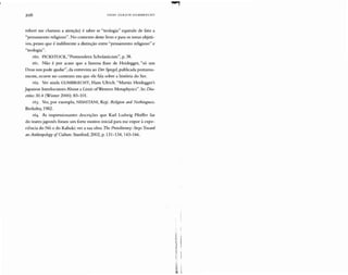 206 H A N S ULR IC H G U M BR EC H T
robert me chamou a atenção) é saber se "teologia" equivale de fato a
"pensamento religioso". No contexto deste livro e para os meus objeti-
vos, penso que é indiferente a distinção entre "pensamento religioso" e
"teologia".
1ÓO. PICKSTOCK, "Postrnodern Scholasticism", p. 38.
rõr. Não é por acaso que a famosa frase de Heidegger, "só um
Deus nos pode ajudar", da entrevista ao Der Spiegel, publicada postuma-
mente, ocorre no contexto em que ele fala sobre a história do Ser.
1Ó2. Ver ainda GUMBRECHT, Hans Ulrich. "Martin Heidegger's
japanese Interlocutors:About a Limit ofWestern Metaphysics".ln: Dia-
crities 30.4 (Winter 20(0): 83-101.
r63. Ver, por exemplo, NISHITANI, Keji. Religion and Nothingness.
Berkeley, 1982 .
r64. As impressionantes descrições que Karl Ludwig PfeifTer faz
do teatro japonês foram um forte motivo inicial para me expor à expe-
riência do N ô e do Kabuki: ver a sua obra The Protoliterary: Steps Tou/ard
aliAnthropology ifCulture. Stanford, 2002, p. 131-134, 143-166.
 