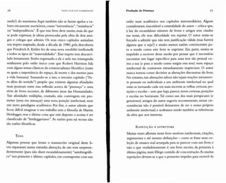 16 H AN S UL R IC H GUM BREC HT Produção de Presença 17
surdo!) do marxismo.Aqui também não se fazem apelos a va-
lores eticamente meritórios, como "irreverência","resistência"
ou "independência". É que este livro deve muito, mais do que
se pode expressar, às ideias provocadas pela obra de dois ami-
gos e colegas que admiro. Os seus cinco capítulos assinalam
um trajeto inspirado, desde a década de 1980, pela descoberta
que Friedrich A. Kittler fez de uma nova sensibílité intellectuelle
a todos os tipos de "materialidades". Esse trajeto tem descarri-
lado lentamente.Tenho regressado a ele e nele me reintegrado
sutilmente pelo estilo único com que Robert Harrison lida
com alguns temas clássicos do existencialismo filosófico (entre
os quais a importância do espaço, da morte e dos mortos para
a vida humana). Somando-se a isso, o terceiro capítulo ("Pa-
ra além do sentido") propõe que existem algumas afinidades
mais pontuais entre essa reflexão acerca da "presença" e uma
série de livros recentes, de diferentes áreas das Humanidades.
Tais afinidades múltiplas, contudo, não convergem em pro-
meter (nem em ameaçar) uma nova posição intelectual, nem
um novo paradigma acadêmico. Por fim, o autor admite que
ficou dificil imaginar o seu trabalho sem a filosofia de Martin
Heidegger, mas a última coisa que está disposto a aceitar é ser
classificado de "heideggeriano". As razões para tal recusa não
são razões filosóficas.
TONS
Algumas pessoas que leram o manuscrito original deste li-
vro repararam numa estranha alteração, de um tom surpreen-
dentemente (para não dizer escandalosamente) "autobiográfi-
co" nos primeiro e último capítulos, em contraponto com um
estilo mais acadêmico nos capítulos intermediários. Alguns
consideraram inaceitável a centralidade do autor - crítica que,
à luz do escandaloso número de livros e artigos seus citados
nas notas, ele tem dificuldade em rejeitar. O autor sente-se
forçado a admitir que não tem justificação válida (mas haverá
alguma que o seja?) e muito menos razões convincentes pa-
ra o modo como este livro se exprime. Em parte, sentiu-se
impelido a escrever desse modo por pensar que é necessário
encontrar um lugar específico para uma tese tão pessoal co-
mo a sua (e para o modo como surgiu essa tese) num espaço
intelectual de contornos estranhamente imprecisos. O autor
nunca tomou como decisões as alterações discursivas do livro.
No entanto, tais alterações talvez não sejam reações meramen-
te pessoais ou individuais a um ambiente intelectual no qual
estão se tornando cada vez mais incertas as velhas certezas, po-
sições e escolas - sem que haja, parece, novas certezas, posições
e escolas no horizonte.Tal como um dos mais perspicazes (e
generosos) amigos do autor sugeriu recentemente, nessas cir-
cunstâncias não é possível deixarmos de ser o nosso próprio
ambiente intelectual, e acabamos sendo também as referências
da obra que nos interessa.
REPETI ÇÃO E ESTRUTURA
Muitas vezes afloram neste livro motivos intelectuais, citações,
argumentos e até mesmo definições - como se fosse uma co-
leção de ensaios mal arranjada para se parecer com um livro, e
não o que verdadeiramente é: um livro escrito, da primeira à
última página, num fôlego contido de concentração. As muitas
repetições devem-se a que o primeiro impulso para escrevê-lo
 