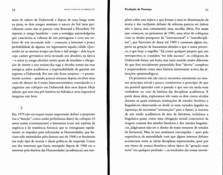 24 HANS ULRICH GUMBRECHT Produção de Presença 25
antes de saírem de Dubrovnik e depois de uma longa noite
na praia, os dois amigos assistiam o nascer do Sol (sem per-
ceberem como isso se parecia com Bouvard e Pécuchet). De
repente, o amigo brasileiro - com a nostalgia autoindulgente
que caracteriza as culturas de raiz portuguesa e com um vo-
lume de voz incomum nele - começou a lamentar a pouca
probabilidade de alguma vez regressarem àquela cidade. Que-
rendo ser ao mesmo tempo um bom e útil amigo - dois traços
cujo caráter germânico teria recusado em absoluto, na época
- o autor (o amigo alemão) sentiu quase de imediato a obriga-
ção de resistir a essa melancolia vaga e decidiu tomar nas suas
enérgicas mãos acadêmicas a responsabilidade de garantir um
regresso a Dubrovnik. Por isso não ficou surpreso - e pronta-
mente aceitou - quando, poucas semanas depois, recebeu uma
carta do diretor do Centro Interuniversitário, convidando-o a
organizar um colóquio em Dubrovnik dois anos depois. Hoje
admite que sem essa pré-história no Adriático seria impossível
imaginar este livro.
2
Em 1979 não era sequer muito importante definir o propósito
(ou a "função", como então preferíamos dizer) do colóquio. O
autor sentia (corretamente) e lamentava (com um espírito de
urgência e de resistência heroica) que se extinguiam rapida-
mente os impulsos para reformular as Humanidades, que ha-
viam sido estimulados pelo famoso ano de 1968 e se fundavam
em todo tipo de teorias e ideais políticos de esquerda. Como
um dos interesses que havia emergido depois de 1968 era o
interesse pela história das Humanidades (acadêmicas), um sim-
pósio sobre esse tópico e que levasse a uma re-dinamização da
teoria e dos vacilantes debates de reforma parecia ser (talvez
não a única, mas certamente) uma escolha óbvia. Foi assim
que começou, na primavera de 1981, uma série de colóquios
com os títulos pomposos de "internacional" e "interdiscipli-
nar", que haveriam de durar até 1989 e causaram algum im-
pacto na geração de humanistas alemães a que o autor perten-
ce, o que hoje o orgulha.' Tal como qualquer projeto que, em
retrospectiva, se considera "ter tido sucesso", os colóquios de
Dubrovnik foram um êxito, mas num sentido muito diferente
do que fora inicialmente pretendido. Esse "desvio" complexo
e surpreendente conta uma história interessante acerca das al-
terações epistemológicas.
Os primeiros três (de cinco) encontros assentavam no mes-
mo princípio trivial e pouco controverso: o princípio de que
era possível aprender com o passado e que isso era ainda mais
verdadeiro no caso da história das disciplinas acadêmicas. A
partir dessa ideia, exploramos três vezes os dois curtos séculos
durante os quais existiram instituições de estudos literários e
linguísticos, observando-os desde os mais variados ângulos na
esperança de encontrar "orientações" para o futuro (a maioria
de nós sendo acadêmicos da área da literatura, incluímos a
linguística quase como uma obrigação moral: conscientes da
origem comum dos estudos literários e dos estudos linguísti-
cos,julgávamos não ter o direito de tratar somente de estudos
da literatura). Mas, se nos sentíamos encorajados - quer pela
experiência da naturalidade com que alguns intensos debates
aconteciam entre as várias disciplinas representadas, quer por
um ritmo de avanço frenético, talvez típico da "geração mais
nova" em qualquer profissão -, os resultados das nossas investi-
 