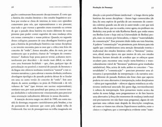 26 HANS ULRICH GUMBRECHT
Produção de Presença 27
gações continuavam francamente decepcionantes. É certo que
a história dos estudos literários e dos estudos linguísticos aca-
bou por revelar-se cheia de interesse, às vezes com episódios
comoventes para nós, que representávamos o seu presente;
mas tudo o que viemos a aprender estava resumido na certeza
de que o passado dessa história era muito diferente do nosso
presente para poder conter sugestões de uma mudança séria
em nossas convenções e nossas práticas. Quando, no segundo
desses colóquios, passamos de uma abordagem histórica geral
para a história da periodização histórica nas nossas disciplinas
e, no terceiro encontro, para os usos que a crítica tem feito do
conceito de "estilo", fomos atacados, além do mais, por um
sentimento que se poderia chamar de "vertigem do constru-
tivismo". Embora hoje possa parecer trivial, acabamos inevi-
tavelmente por descobrir - do modo mais difícil, ou talvez
com uma frustrante facilidade - que, claro, qualquer tipo de
periodização era possível; o material do passado da literatura e
da língua não oferecia nenhuma resistência "natural" a tais es-
truturas narrativas; e, para adensar a mesma desilusão, nenhuma
abordagem tipológica do passado poderia deixar de se fundar
em uma ou outra versão do conceito de "estilo". Seis anos
depois da aurora nostálgica na praia de Dubrovnik e de três
volumes de "atas" (que tiveram um sucesso surpreendente),
sentíamo-nos, por mais paradoxal que pareça, ao mesmo tem-
po desiludidos e suficientemente entusiasmados para procurar
uma orientação radicalmente diferente às nossas discussões.
A intuição decisiva surgiu em abril de 1985, em outra ma-
nhã de domingo, enquanto caminhávamos pela Stradun, a rua
de pavimento de mármore que corre pela cidade velha de
Dubrovnik. Em vez de prosseguirmos na trilha imaginada em
direção a um possível futuro intelectual- o longo desvio pelas
histórias das nossas disciplinas - fomos logo convencidos (de
fato, foi uma espécie de paródia de um momento de conver-
são coletiva) quando um de nós (o autor tende a crer que terá
sido Anton Kaes, que na ocasião, como agora, era professor em
Berkeley; mas pode ter sido Karlheinz Barck, que então estava
em Berlim-Leste e hoje está na Universidade de Berlim) pro-
pôs, mais ou menos por brincadeira, o tópico "materialidades
da comunicação". Esse primeiro título tinha um tom futurista.
A palavra"comunicação" era promissora, pois deixava para trás
aquilo que considerávamos uma atenção demasiado restrita e
tradicional dos estudos literários sobre a "literatura" (estáva-
mos, afinal, numa época em que muitos de nós, nos estudos
literários, haviam deixado de acreditar que os esforços quase
seculares para encontrar uma noção meta-histórica e trans-
culturalmente viável de "literatura" pudessem gerar resultados
satisfatórios). Mas, acima de tudo, ambos os conceitos - "ma-
terialidades" e "comunicação" - pareciam prometer uma al-
ternativa à perpetuidade da interpretação e da narrativa sem-
pre diferente do passado. Embora não fosse claro que aspecto
poderia ter uma alternativa à interpretação, todos desejávamos
- talvez por ingenuidade - oferecer alguma resistência ao rela-
tivismo intelectual associado (há quem diga, inevitavelmente)
à cultura da interpretação. Sem pensarmos muito acerca das
razões da nossa fadiga, nem perguntarmos se de fato haveria
uma alternativa (a força dos momentos de mudança intelectual
está precisamente em não fazer essas perguntas), alguns de nós
queriam uma cultura mais despida de descrições complexas,
tal como as víamos nas ciências. Esperávamos também, entre o
cínico e o ingênuo, que a convergência evidente entre "mate-
 