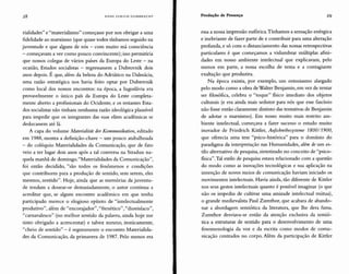 28 HANS ULRICH GUMBRECHT Produção de Presença 29
rialidades" e "materialismo" começasse por nos obrigar a uma
fidelidade ao marxismo (que quase todos tínhamos seguido na
juventude e que alguns de nós - com muito má consciência
- começavam a ver como pouco convincente); isso permitiria
que nossos colegas de vários países da Europa do Leste - na
ocasião, Estados socialistas - regressassem a Dubrovnik dois
anos depois. É que, além da beleza do Adriático na Dalmácia,
uma razão estratégica nos havia feito optar por Dubrovnik
como local dos nossos encontros: na época, a Iugoslávia era
provavelmente o único país da Europa do Leste completa-
mente aberto a profissionais do Ocidente, e os restantes Esta-
dos socialistas não tinham nenhuma razão ideológica plausível
para impedir que os integrantes das suas elites acadêmicas se
deslocassem até lá.
A capa do volume Materialitãt der Kommunikation, editado
em 1988, mostra a definição-chave - um pouco atabalhoada
- do colóquio Materialidades da Comunicação, que de fato
veio a ter lugar dois anos após a tal conversa na Stradun na-
quela manhã de domingo. "Materialidades da Comunicação",
foi então decidido, "são todos os fenômenos e condições
que contribuem para a produção de sentido, sem serem, eles
mesmos, sentido". Hoje, ainda que as memórias da juventu-
de tendam a dourar-se demasiadamente, o autor continua a
acreditar que, se algum encontro acadêmico em que tenha
participado merece o elogioso epíteto de "intelectualmente
produtivo", além de "encorajador", "frenético", "dionisíaco",
"carnavalesco" (no melhor sentido da palavra, ainda hoje me
sinto obrigado a acrescentar) e talvez mesmo, ironicamente,
"cheio de sentido" - é seguramente o encontro Materialida-
des da Comunicação, da primavera de 1987. Pelo menos era
essa a nossa impressão eufórica.Tínhamos a sensação enérgica
e inebriante de fazer parte de e contribuir para uma alteração
profunda, e só com o distanciamento das nossas retrospectivas
particulares é que começamos a vislumbrar múltiplas afini-
dades em nosso ambiente intelectual que explicavam, pelo
menos em parte, a nossa escolha de tema e a contagiante
exaltação que produzira.
Na época existia, por exemplo, um entusiasmo alargado
pelo modo como a obra de Walter Benjamin, em vez de tentar
ser filosófica, celebra o "toque" físico imediato dos objetos
culturais (e era ainda mais sedutor para nós que esse fascínio
não fosse então claramente distinto das tentativas de Benjamin
de adotar o marxismo). Em nosso muito mais restrito am-
biente intelectual, começava a fazer sucesso o estudo muito
inovador de Friedrich Kittler, Aufschreibesysteme 1800/1900,
que oferecia uma tese "psico-histórica" para o domínio do
paradigma da interpretação nas Humanidades, além de um es-
tilo alternativo de pesquisa, sintetizado no conceito de "psico-
fisica". Tal estilo de pesquisa estava relacionado com a questão
do modo como as inovações tecnológicas e sua aplicação na
invenção de novos meios de comunicação haviam iniciado os
movimentos intelectuais. Havia ainda, tão diferente de Kittler
nos seus gestos intelectuais quanto é possível imaginar (o que
não os impediu de cultivar uma amizade intelectual mútua),
o grande medievalista Paul Zumthor, que acabara de abando-
nar a abordagem semiótica da literatura, que lhe dera fama.
Zumthor desviava-se então da atenção exclusiva da semió-
tica a estruturas de sentido para o desenvolvimento de uma
fenomenologia da voz e da escrita como modos de comu-
nicação centrados no corpo. Além da participação de Kittler
 