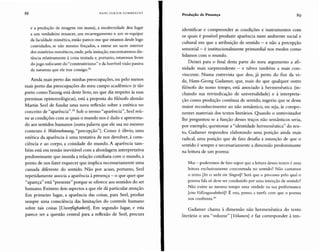 88 HA N S U LR IC H GUM B R EC HT
Produção de Presença
e a produção de imagens em massa), a modernidade deu lugar
a um verdadeiro renascer, um recarregamento e um re- equipar
da faculdade mimética, então parece-me que estamos desde logo
convidados, se não mesmo forçados, a entrar no sacro interior
dos mistérios miméticos, onde,pela imitação, encontraremos dis-
tância relativamente à coisa imitada e, portanto, estaremos livres
do jugo sufocante do "construtivismo" e da horrível visão passiva
da natureza que ele traz consigo.54
Ainda mais perto das minhas preocupações, ou pelo menos
mais perto das preocupações do meu campo acadêmico (e tão
perto como Taussig está deste livro, no que diz respeito às suas
premissas epistemológicas), está a proposta do filósofo alemão
Martin Seel de fundar uma nova reflexão sobre a estética no
conceito de "aparência" .55 Sob o termo "aparência", Seel reú-
ne as condições com as quais o mundo nos é dado e apresenta-
do aos sentidos humanos (outra palavra que ele usa no mesmo
contexto é Wahrnehmung, "percepção"). Como é óbvio, uma
estética da aparência é uma tentativa de nos devolver, à cons-
ciência e ao corpo, a coisidade do mundo. A aparência tam-
bém está em tensão inevitável com a abordagem interpretativa
predominante que inunda a relação cotidiana com o mundo, a
ponto de nos fazer esquecer que implica necessariamente uma
camada diferente do sentido. Não por acaso, portanto, Seel
repetidamente associa a aparência à presença - o que quer que
"apareça" está "presente" porque se oferece aos sentidos do ser
humano. Existem dois aspectos a que ele dá particular atenção.
Em primeiro lugar, a aparência das coisas, para Seel, produz
sempre uma consciência das limitações do controle humano
sobre tais coisas [Unveifügbarkeit]. Em segundo lugar, e esta
parece ser a questão central para a reflexão de Seel, procura
identificar e compreender as condições e instrumentos com
os quais é possível produzir aparência num ambiente social e
cultural em que a atribuição de sentido - e não a percepção
sensorial - é institucionalmente primordial nos modos como
lidamos com o mundo.
Deixei para o final desta parte do meu argumento a afi-
nidade mais surpreendente - e talvez também a mais con-
vincente. Numa entrevista que deu, já perto do fim da vi-
da, Hans-Georg Gadamer, que, mais do que qualquer outro
filósofo do nosso tempo, está associado à hermenêutica (in-
cluindo sua reivindicação de universalidade) e à interpreta-
ção como produção contínua de sentido, sugeriu que se desse
maior reconhecimento ao não semântico, ou seja, às compo-
nentes materiais dos textos literários. Quando o entrevistador
lhe perguntou se a função desses traços não semânticos seria,
por exemplo, questionar a "identidade hermenêutica" do tex-
to, Gadamer respondeu elaborando uma posição ainda mais
radical, uma posição que de fato desafia a assunção de que o
sentido é sempre e necessariamente a dimensão predominante
na leitura de um poema:
Mas - poderemos de fato supor que a leitura desses textos t: uma
leitura exclusivamente concentrada no sentido? Não cantamos
o texto (Ist es nicht ein Singen]? Será que o pro cesso pelo qual o
poema fala só deve ser conduzido por uma intenção de sentido?
Não existe ao mesmo tempo um a verdade na sua performance
reine Vollzugswahrlzeit]? É esta, penso, a tarefa com que o poema
nos confronta."
Gadamer chama à dimensão não hermenêutica do texto
literário o seu "volume" [Volunlm] e faz corresponder à ten-
 