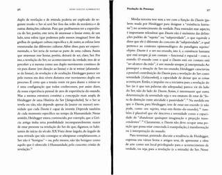 HANS U LRICH G U M Il R EC H T Produção de Presença
97
duplo de revelação e de retirada poderia ser explicado do se-
guinte modo: o Ser só será Ser fora das redes da semântica e de
outras distinções culturais. Para que pudéssemos ter a experiên-
cia do Ser, porém, este teria de atravessar o limiar entre, de um
lado, uma esfera (que podemos pelo menos imaginar) livre das
grelhas de qualquer cultura específica e, de outro, as esferas bem
estruturadas das diferentes culturas.Além disso, para ser experi-
mentado, o Ser teria de tornar-se parte de uma cultura. Assim
que atravessar esse limiar, porém, deixará de ser, claro, Ser. Por
isso, a revelação do Ser, no acontecimento da verdade, tem de se
perceber a si mesma como um duplo movimento contínuo de
vir para diante (em direção ao limiar) e de se retirar (afastando-
se do limiar), de revelação e de ocultação. Heidegger parece ver
pelo menos em dois níveis distintos esse movimento duplo em
processo. É certo que a tensão entre vir para diante e retirar-se
é uma configuração que todos conhecemos, por assim dizer,
da nossa experiência pessoal de atos de experiência-do-mundo.
Mas a mesma estrutura constitui a concepção mais ampla de
Heidegger de uma História do Ser [Seingeschichte]. Se o Ser se
revela ou não, não depende apenas da (maior ou menor) sere-
nidade que cada Dasein é capaz de investir. Depende tamb ém
de cada momento específico no tempo da Humanidade. N esse
sentido, Heidegger estava convencido, por exemplo, que a Gré-
cia antiga tinha uma possibilidade incomparavelmente maior
de estar presente na revelação do Ser do que, digamos, os habi-
tantes do início do século XX.visto desse ângulo, do ângulo de
uma retirada que não consegue se ultrapassar completamente, o
Ser não é "benigno" - ou, pelo menos, não tão benigno como
aquilo que é oferecido à Humanidade, pelo conceito cristão de
revelação."
Minha terceira tese tem a ver com a função do Dasein (pa-
lavra usada por Heidegger para designar a "existência huma-
na") no acontecimento da verdade. Para entender esse aspecto,
é importante relembrar qu e Dasein não é sinônimo das defini-
ções padrão de "sujeito" ou "subjetividade", o que equivale a
dizer qu e ele é diferente do conceito de "subj etividade" , o qual
pertence ao contexto epistemológico do paradigma suj eito/
objeto. Dasein é o ser-no-mundo, isto é, a existência humana
que está sempre já em contato - funcional e espacial - com o
mundo. O mundo com o qual o Dasein está em contato está
"ao-alcance-da-mão", é um mundo sempre já interpretado.Ao
pressupor a situação de Ser-no-mundo, Heidegger caracteriza
a possível contribuição do Daseinpara a revelação do Ser como
serenidade [Gelassenheit], a capacidade de deixar que as coisas
aconteçam.Então, o impulso ou a iniciativa para a revelação do
Ser (se é que tais palavras são adequadas) parece vir do lado
do Ser, não do lado do Dasein.Assim, é interessante que outra
determinação da serenidade seja o seu estatuto de estar de "fo-
ra da distinção entre atividade e passividade"." N a medida em
que o Dasein, para H eidegger, tem de estar-no-mundo (e não
pode, como um sujeito, estar-em-frente-do-mundo),74 tam-
bém é plausível que ele descreva a serenidade como a capaci-
dade de "abandonar quaisquer imaginação e projeção trans-
cendentes";" Claramente, o Dasein não deve ocupar uma po-
sição que possa estar conectada à manipulação, à transformação
ou à interpretação do mundo.
Para terminar, pretendo discutir a tendência de H eidegger,
expressa em vários livro s e artigos seus, de apresentar a obra
de arte como um local privilegiado para o acontecimento da
verdade, ou seja, para a revelação (e a retirada) do Ser. N esse
 