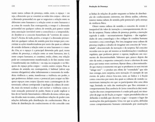 lIO HANS U LRICH GUMBRE C H T
Produção de Presença III
nante numa cultura de presença, então, sexto, o espaço - ou
seja, a dimensão que se constitui ao redor dos corpos - deve ser
a dimensão primordial em que se negociem a relação entre os
diferentes seres humanos e a relação entre os seres humanos e
as coisas do mundo. Em contrapartida, o tempo é a dimensão
primordial em qualquer cultura de sentido, pois parece existir
uma associação inevitável entre a consciência e a temporalida-
de (lembre-se o conceito husserliano de "corrente de consci-
ência").Acima de tudo, porém, o tempo é a dimensão primor-
dial em qualquer cultura de sentido, pois leva tempo para con-
cretizar as ações transformadoras por meio das quais as culturas
de sentido definem a relação entre os seres humanos e o mun-
do. Ora, se o espaço é a principal dimensão pela qual, numa
cultura de presença, a relação entre os seres humanos, isto é,
entre corpos humanos, se constitui, então, sétimo, essa relação
pode ser constantemente transformada (e de fato muitas vezes
é transformada) em violência - ou seja, na ocupação e no blo-
queio do espaço pelos corpos - contra outros corpos. Para as
culturas de sentido, em contrapartida, é habitual (talvez seja
mesmo obrigatório) adiar infinitamente o momento da verda-
deira violência e, assim, transformar a violência em poder, o
que poderemos definir como o potencial para ocupar ou blo-
quear espaços com corpos. Quanto mais a autoimagem de de-
terminada cultura corresponde à tipologia da cultura de senti-
do, mais ela tentará ocultar e até excluir a violência como o
mais avançado potencial de poder. Assim se pode explicar o
fato de ter havido historiadores e filósofos da nossa cultura que,
nas décadas mais recentes, confundiram relações de poder com
relações definidas pela distribuição do conhecimento. Mas as
linhas de distribuição do conhecimento só vão coincidir com
as linhas de relações de poder enquanto as linhas de distribui-
ção do conhecimento estiverem, em última análise, cobertas,
mesmo numa cultura de sentido, pelo potencial e pela ameaça
da violência fisica.
Oitavo: numa cultura de sentido, o conceito de evento é
inseparável do valor de inovação e, consequentemente, do va-
lor de surpresa. Numa cultura de presença, porém, a inovação
equivale à saída - necessariamente ilegítima - das regulari-
dades de uma cosmologia e dos códigos de conduta humana
inerentes a essa cosmologia. Por isso, imaginar uma cultura de
presença implica o desafio de imaginar um conceito de "even-
tidade", desconectado da inovação e da surpresa. Tal conceito
recordar-nos-ia que até mesmo as transformações e mudanças
regulares, que podemos prever e esperar, implicam um mo-
mento de descontinuidade. Sabemos que, pouco depois das
oito da noite, a orquestra começará a tocar a abertura de uma
peça que tantas vezes ouvimos.Apesar disso, a descontinuida-
de que marca o momento em que se produzem os sons iniciais
"atinge-nos" - e produz um efeito de "eventidade" que não
traz consigo, nem surpresa, nem inovação. O exemplo de um
evento de palco cênico leva-nos, HOHO, ao lúdico e à ficção
como conceitos por meio dos quais as culturas de sentido ca-
racterizam interações em que os participantes têm uma ideia
vaga, limitada ou nula das motivações que lhes orientam o
comportamento. Essa ausência de (uma consciên cia das) moti-
vações dos seus comportamentos é a razão pela qual , em situa-
ções de jogo ou de ficção, as regras - sejam preestabelecidas ou
definidas à medida que decorre o jogo - ocupam o lugar das
motivações dos participantes. Uma vez que as ações, definidas
como comportamento humano estruturado por motivações
 