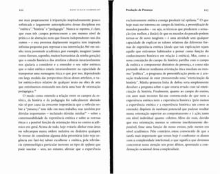 me mais propriamente à tripartição inspiradoramentc pouco
sofisticada e largamente autoexplicativa dessas disciplinas em
"estética","história" e "pedagogia". Nunca se esperou, é claro,
que esses três campos pertencessem a um mesmo nível de
prática e de abstração, nem que fossem independentes uns dos
outros - e essa premissa duplamente negativa tem inspirado
infinitas propostas para repensar a sua interrelação.Até em mi-
nh a tenrajuventude acadêmica, por exemplo, imaginei (assim
como fizeram, suponho, muitos humanistas da minha geração)
qu e o estudo histórico dos artefatos culturais invariavelmente
nos ajudaria a considerar e a entender o seu valor estético;
que o valor estético estaria invariavelmente na capacidade de
transportar uma mensagem ética; e que, por isso, dependendo
em larga medida das perspectivas éticas desses artefatos, o va-
lor estético-ético relativo de qualquer texto ou obra de arte
que estivéssemos ensinando nos daria uma base de orientação
pedag ógica."
O modo como entendo a relação entre os campos da es-
tética, da história e da pedagogia foi radicalmente alterado
não só por causa da crescente importância qu e a reflexão so-
bre a "presença" tem tido em meu trabalho, mas tamb ém por
dúvidas importantes - incluindo dúvidas minhas" - sobre a
comensurabilidade da experiência estética e sobre as normas
éticas e a possível função da orie ntação ética no ensino acadê-
mico em geral. Acima de tudo, hoje evitaria alinhar essas áreas
ou subcampos numa ordem indutiva ou dedutiva qualquer.
Se tivesse de considerar alguma delas prioritária (não vejo ur-
gência em fazê-lo) talvez escolhesse a estética, pela relevân-
cia epistemológica particular inerente ao tipo de epifania que
pode suscitar - sem, no entanto, afirmar que a experiência
exclusivamente estética consiga produzir tal epifania." O que
hoje mais me interessa no campo da história, a presentijicação de
mundos passados - ou seja, as técnicas que produzem a sensa-
ção (ou melhor, a ilusão) de que os mundos do passado podem
tornar-se de novo tangíveis - é uma atividade sem qualquer
capacidade de explicar os valores relativos das diferentes for-
mas de experiência estética (desde que tais explicações sejam
aquilo que estávamos habituados a pensar como função do
conhecimento histórico em relação à estética). Mas, como a
nova concepção do campo da história partilha com o campo
da estética o componente distintivo de presença, e como não
pretende oferecer nenhuma orientação ética imediata ou mes-
mo "política", o programa de presentificação presta-se à acu-
sação tradicional de estar promovendo uma "esteticizaçâo da
história". Minha primeira linha de defesa seria simplesmente
devolver a pergunta sobre o que estaria errado com tal esteti-
cização da história. Finalmente, quanto ao campo do ensino,
em anos mais recentes fui-me convencendo de que nem a
experiência estética nem a experiência histórica (pelo menos
a experiência estética e a experiência histórica tais como as
entendo) dispõem de nenhum potencial que pudesse resultar
numa or ientação superior ao comportamento e à ação, tanto
em nível individual qu anto coletivo. Além do mais, duvido
qu e essa orientação, mesmo se estivesse imediatamente dis-
ponível, fosse urna fun ção do nosso ensino, pelo menos em
nível acadêmico. Pelo contrário, estou con vencido de que a
tarefa mais importante que temos hoje é confrontar os alunos
com a complexidade intelectu al, o que significa que devemos
concentrar nossa atenção nos gestos dêiticos, apontando a con-
densação ocasional dessa complexidade.
122 HA NS ULRI CH G U M B R EC H T Produção de Presença 123
 