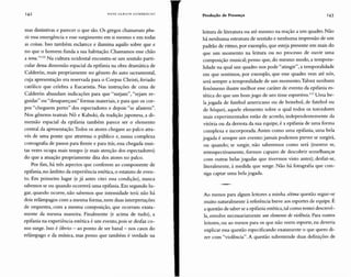 Ao menos para alguns leitores a minha sétima questão segue-s?
muito naturalmente àreferência breve aos esportes de equipe. E
a questão de saber se a epifania estética, tal como tentei descrevê-
la, envolve necessariamente um elemento de violência. Para outros
leitores, ou ao menos para os que não veem esporte, eu deveria
explicar essa questão especificando exatamente o que quero di-
zer com "violência". A questão subentende duas definições de
leitura de literatura ou até mesmo na reação a um quadro. Não
há nenhuma estrutura de sentido e nenhuma impressão de um
padrão de ritmo, por exemplo, que esteja presente em mais do
que um momento na leitura ou no processo de ouvir uma
composição musical; penso que, do mesmo modo, a tempera-
lidade na qual um quadro nos pode "atingir", a temporalidade
em que sentimos, por exemplo, que esse quadro vem até nós,
será sempre a temporalidade de um momento.Talvez nenhum
fenômeno ilustre melhor esse caráter de evento da epifania es-
tética do que um bom jogo de um time esportivo.I 1.'1 Uma be-
la jogada de futebol americano ou de beisebol, de futebol ou
de hóquei, aquele elemento sobre o qual todos os torcedores
mais experimentados estão de acordo, independentemente da
vitória ou da derrota da sua equipe, é a epifania de uma forma
complexa e incorporada.Assim como uma epifania, uma bela
jogada é sempre um evento:jamais podemos prever se surgirá,
ou quando; se surgir, não saberemos como será (mesmo se,
retrospectivamente, formos capazes de descobrir semelhanças
com outras belas jogadas qu e tivermos visto antes); desfaz-se,
literalmente, à medida que surge. Não há fotografia que con-
siga captar uma bela jogada.
HANS ULRI CH GU M BR E CHT
mas distintivas e parecer o que são. Os gregos chamavam phu-
sis essa emergência e esse surgimento em si mesmo e em todas
as coisas. Isso também esclarece e ilumina aquilo sobre que e
no que o homem funda a sua habitação. Chamamos esse chão
a terra." 112 Na cultura ocidental encontra-se um sentido parti-
cular dessa dimensão espacial da epifania na obra dramática de
Calderón, mais propriamente no gênero do auto sacramental,
cuja apresentação era reservada para o Corpus Christi, feriado
católico que celebra a Eucaristia. Nas instruções de cena de
Calderón abundam indicações para que "surjam", "sejam er-
guidas" ou "desapareçam" formas materiais, e para qu e os cor-
pos "cheguem perto" dos espectadores e depois "se afastem".
Nos gêneros teatrais N ô e Kabuki, da tradição japonesa, a di-
mensão espacial da epifania também parece ser o elemento
central da apresentação.Todos os atores chegam ao palco atra-
vés de uma ponte que atravessa o público e, numa complexa
coreografia de passos para frente e para trás, essa chegada mui-
tas vezes ocupa mais tempo (e mais atenção dos espectadores)
do que a atuação propriamente dita dos atores no palco.
Por fim, há três aspectos que conferem ao componente de
epifania, no âmbito da experiência estética, o estatuto de even-
to. Em primeiro lugar (e já antes citei essa condição), nunca
sabemos se ou quando ocorrerá uma epifania.Em segundo lu-
gar, quando ocorre, não sabemos que intensidade terá: não há
dois relâmpagos com a mesma forma, nem duas interpretações
de orquestra, com a mesma composição, que ocorram exata-
mente da mesma maneira. Finalmente (e acima de tudo), a
epifania na experiência estética é um evento, pois se desfaz co-
mo surge. Isso é óbvio - ao ponto de ser banal - nos casos do
relâmpago e da música, mas penso que também é verdade na
Produção de Presença 143
 