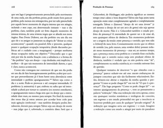 168 HANS U L R IC H GU M BR EC H T Produção de Presença 169
que um lago é progressivamente preenchido pelo movimento
de uma onda, um dia perfeito, penso, pode muito bem parecer
perfeito, pelo menos em retrospectiva, por ter sido preenchido
por aquele breve momento de alegria intensa que me atingiu,
incluindo o meu corpo, em determinado instante - mas o dia
perfeito, claro, também pode ser feito daquele momento de
intensa tristeza, de uma tristeza negra que se afunda nos meus
órgãos. Para Denis Diderot, um dia perfeito era um dia em
que ele e os amigos se juntavam na alegria de "deixar as coisas
acontecerem"; quando era possível, feliz e presente, qualquer
prazer e qualquer ocupação temporária (desde discussões po-
líticas até o cuidado com a maquiagem) - porque nenhuma
dessas ocupações tinha um objetivo."! Desconfio que o que
está por trás da minha fixação com a substância e a forma do
"dia perfeito" seja um desejo - cuja desilusão, está implícito, é
melhor - de que tais momentos de intensidade durem, o que,
é claro, nunca acontecerá.
Como não conseguia me convencer de que um dia podia
ser um dia de fato homogeneamente perfeito, acabei por acei-
tar que provavelmente já é bom haver uma alternância entre
intensidade e perfeito apaziguamento.!" Talvez seja como o
dia e a noite. Pode-se provocar e até comprar intensidade. O
problema (a assimetria) é que, embora eu saiba que tal inten-
sidade acabará por tornar-se cansativa (ou mesmo entediante),
o apaziguamento nunca chega sem que eu deseje que a inten-
sidade dure mais, ou mesmo para sempre. No final da maioria
dos meus dias já estou ansioso por acordar bem cedo para
mais agitação intelectual - mas também desejaria poder, lite-
ralmente, dormir para sempre. Talvez seja um desejo de morte
- mas julgo que é, sobretudo, o contrário disso. Será que o
Gelassenheit, de Heidegger, não poderia significar ao mesmo
tempo estar calmo e bem desperto? Talvez não haja assim tanta
oposição entre estar completamente agitado e completamente
sossegado. Talvez o (famoso) "desejo de ser uma árvore" (e
até mesmo o desejo de ser um arco de gesso) não seja apenas
desejo de morte. Não é o Gelassenheit também o estado per-
feito de presença? A intensidade de querer ser e de estar ali,
sem quaisquer efeitos de distância. Tais momentos poderiam
ser a origem da tensão entre presença e sentido, que tem sido
o leitmotifdo meu livro. Constantemente receio que os efeitos
de sentido (ou, pelo menos, uma overdose deles) possam redu-
zir meus momentos de presença - mas sei, ao mesmo tempo,
que a presença nunca seria perfeita se o sentido fosse excluído.
Mesmo que o sentido nunca surja sem produzir efeitos de
distância, também é verdade que eu não poderia estar "ali",
completamente na minha existência, se o sentido estivesse fora
de questão.
Qualquer tentativa de descrever "o que obtenho com a
presença" parece seduzir-me até esse staccato embaraçoso de
justapor conceitos que não são facilmente relacionáveis. En-
tão, deixem-me alterar o impulso da minha questão e per-
guntar "Como se pode chegar lá?" em vez de "O que é a pre-
sença?".Tão logo pergunto "Como se pode chegar lá?" - ao
intenso apaziguamento da presença -, vem ao pensamento a
palavra "redenção". Mas essa redenção não seria apenas, como
em quaisquer versões românticas e teológicas do conceito,
um regresso a um estado primordial em que a inocência se
houvesse perdido por causa de qualquer "pecado original". A
redenção que imagino seria um regresso - e mais. Imagino
a redenção como um estado a atingir por meio do paradoxo
 