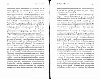 vermos) obscurecer completamente essa vontade. Sem a visão
de uma vida mais agradável, que sentido teria, afinal, a política
e as potenciais transformações?
Mais agressiva é a questão de saber se não existirá uma pa-
tologia - a patologia do "fetichismo" - por trás do desejo de
estar em sintonia com as coisas do mundo. 154 Não consigo ver
nenhuma afinidade entre o que defendo e o sentido que Karl
Marx deu a essa palavra. Com fetichismo ele critica uma liga-
ção aos aspectos "físicos" dos produtos, uma fixação que nos
torna incapazes de compreender esses produtos como sinto-
ma e expressão de relações sociais, mais especificamente como
sintoma e expressão de "condições de produção econ ômica"
especificamente capitalistas.ISS Se preciso reagir especifica-
mente a esse sentido da palavra "fetichismo", terei de insistir
mais uma vez: não estou interessado em uma repressão radical
da dimensão do sentido - à qual pertenceria uma compreen-
são das condições da presença. Em um nível mais abrangente,
talvez eu devesse acrescentar que o desejo de presença e de
"coisidade", que pretendo enaltecer, não é sinônimo de um
desejo de "possuir" ou sequer de "agarrar" essas coisas. Que-
ro insistir, ao contrário, naquilo que pode ser recuperado por
meio de uma simples reconexão com as coisas do mundo - e
ser sensível aos modos como o meu corpo se relaciona com
uma paisagem (quando faço caminhadas, por exemplo) ou
à presença de outros corpos (quando estou dançando) com
certeza não equivale ao desejo de possuir propriedades ou a
devaneios de dominação sexual. Na tradição freudiana, o con-
ceito de fetichismo ilustra a fixação que alguém tem em certos
(tipos de) objetos, fixação e dependência que não podem ser
explicadas por nenhum interesse consciente dos indivíduos
HANS ULRI CH GU M Il R EC HT
uma ou outra agenda de transformação (não há nisso nada de
mau!), ao passo que uma concentração nas coisas do mundo,
pelo contrário, vem com o desejo de "ficar quieto um mo-
mento" (que também não considero repreensível). Se alguns
colegas, amigos e leitores (particularmente os da minha gera-
ção) quiserem interpretar esse desejo de ficar quieto como um
passo em direção ao conservadorismo (OU mesmo como uma
"traição" de um legado geracional), não posso evitá-lo. Po-
deria mesmo sentir alguma solidariedade com os políticos da
ecologia, que têm sido acusados (de maneira absurda ou com
alguma razão) de "neoconservadores". Acima de tudo, porém,
gostaria de retribuir a pergunta: por que alguém deve sentir
alguma obrigação com os pontos cegos da sua geração?
No capítulo anterior, reagi à interpretação que entende o
desejo de estar "em sintonia com as coisas do mundo" como
um desejo de harmonia - o que, claro, vai ao encontro da ideia
de que a minha posição não é suficientemente "crítica" ou
sequer (Deus não permita!) "afirmativa". Em princípio, vejo
duas razões para esse juízo. Ele pode ter origem num precon-
ceito geral contra tudo o que seja harmonioso ou no medo de
que ceder a um desejo de harmonia possa distrair a nossa aten-
ção de uma "realidade" que seja nada menos que harmoniosa.
Admito que não consigo sentir simpatia pela primeira objeção
(embora, claro, seja fácil imaginar a estética de um mundo que
excluísse a harmonia). Mas, aceitando a intimidante responsa-
bilidade de representar a visão de mundo de um homem que
envelhece, insisto que - de fato, como um homem que está
ficando velho - hoje dou grande valor aos raros momentos de
harmonia que me acontecem. Tanto assim que acredito que
nunca devemos deixar nossos compromissos políticos (se os ti-
,
i
Produção de Presença 177
 