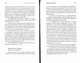 188 H AN S ULR ICH G U M B R E C H T Produção de Presença
Introduction à la poésie orale. Paris, 1983. Idem, La Lettre et la voix: De
la "liu érature'' médiévale. Paris, 1987; Les Immatériaux : Épreuves d'écriture.
Ouvragepublié à l'occasion de la manijestation Les Immatériaux, Centre Na-
tional d'Art et de Culture Georges Pompidou. Paris, 1985; DER R IDA,
Jacques. La Voix et leph énomêne. Paris, 1967. (Sobre a exterioridade do
significante na obra de Derrida, ver WELLBERY, David. "The Exte-
riority of Writing". In: Stanf ord Literature Review 9.1 [1992]: 11-24.);
LUHMAN N, Niklas. Social Systems. Stanford, 1995.
3. Ver GUMBRECHT, Hans Ulrich & PFEIFFER, K. Ludwig
(orgs.) Schrift.Munique, 1993,traduzido para o inglês,em parte: Stanford
Literature Review 9.1 e 9.2 (1992).
4. Desde quando escrevi a primeira versão deste capítulo,e para meu
grande embaraço,relembraram-me que essa visionária intuição se deve ao
meu amigo, antigo aluno e agora eminente colega João César de Castro
Rocha.Abstenho-me de dar aqui, porém, a óbvia interpretação (freudia-
na) para a minha recusa inicial em apresentar o seu nome .
5. É desse modo que o autor - não sem uma mistura de sentimen-
tos contraditórios - explica para si mesmo como começou esse fascí-
nio pela filosofia de Heidegger, especialmente pelos seus argumentos
antimetafisicos. Para a crítica de Heidegger a Descartes e ao desapare-
cimento da dimensão espacial na filosofia cartesiana, ver HEIDEGGER,
Martin. Sein und Zeit (1927), 15th ed. Tübingen, 1984, §§18-24 [Sere
Tempo. Trad. De Márcia Sá Cavalcante Schuback. Posfacio de Emma-
nuel Carneiro Leão. Petrópolis:Vozes, 2006].
6. Ver GUMBRECHT, Hans Ulri ch."R hythm and Meaning". In:
Materialities of Communication, p. 170-1 82.
Metafísica: breve pré-história
do qu e ora está mudando
7. Joshua Landy sugeriu que eu utilizasse "hipofísica" em vez de
"metafísica", dada a forte conotação religiosa desse termo. É verdade
,-I;
,
',)
I,
que essa conotação difere do meu uso da palavra, mas decidi mantê-Ia,
pois, por mais trivial que seja a tradicional "crítica da metafísica" (ou-
tro amigo me sugeriu recentemente que esta deveria ser uma entrada
esquecida no Dictionnaire des idées reçues, de Flaubert), aquilo que aqui
procuro desenvolver faz parte, inevitavelmente, dessa mesma tradição da
filosofia ocidental.
8. Para a história de "interpretar coisas" e os problemas filosóficos
que implica, ver TAMEN, Miguel. Ftiends cfInterptetable Objects. Cam-
bridge,Mass.,2001. [A migos de objectos interpretáveis.Trad.de David Neves
Antunes. Lisboa: Editora Assírio e A1vim, 2003].
9. Ver GUMBRECHT , Hans Ulrich. "Ausdruck". In: BARCK,
Karlheinz; FONTIUS, Martin; SCHLENSTEDT, Dieter & STEIN-
WACH S,Burkart (orgs.) Âsthetische Grundbegrijfe.Stuttgart, 2000,1: 416-
431. Para uma referência mais geral, ver ainda GUMBRECHT, Hans
Ulrich."Sign-Concepts in Everyday Culture from the Renaissanc e to
the Early Nineteenth Century". In: POSNER, R .; ROBERING, K. &
SEBEO K,T.A. (orgs.) Semiotics:A Handbook OH the Theotetic Foun-
dations of Natute and Cultute. NovaYork, 1998, p. 1407-1427. Peço que
me perdoem por citar acima de tudo trabalhos da minha autoria, mas,
como pretendo manter o argumento sucinto e claramente direcionado
para os temas "teóricos" em causa, torna-se impossível apresentar uma
narrativa pormenorizada e bem docum entada, assim como uma análise
exaustiva de todos os períodos históricos e dos fenômenos em causa.Ao
mesmo tempo, porém,senti-me obr igado a mostrar pelo menos alguma
familiaridade com esses materiais.
IO . Não sei bem até que ponto seria uma convenção na Idade Mé-
dia chamar "hermenêutica" aos princípios da interpretação da Bíblia.
rr. Aqui discuto o que acabou por ser o resultado de uma transição
conceitual longa e complicada, na qual surgiram posições múltiplas que
não eram, nem tão "claramente protestantes", nem tão "claramente ca-
tólicas" quanto a minha apresentação parece sugerir ao contrastar duas
interpretações teológicas diferentes da eucaristia.
 