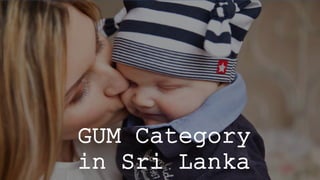 GUM Category
in Sri Lanka
 