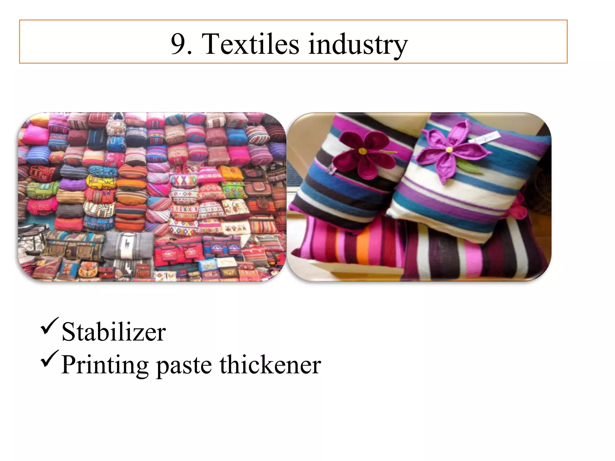 9. Textiles industry
Stabilizer
Printing paste thickener
 