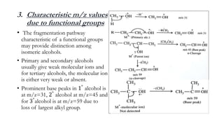 3. Characteristic m/z values
due to functional groups
• The fragmentation pathway
characteristic of a functional groups
ma...