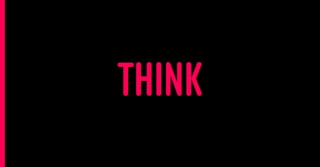 THINK
 