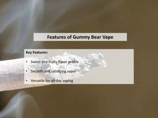 Features of Gummy Bear Vape
Key Features:
• Sweet and fruity flavor profile
• Smooth and satisfying vapor
• Versatile for all-day vaping
 