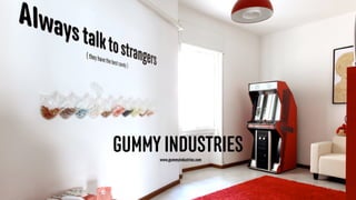 GUMMY INDUSTRIESwww.gummyindustries.com
 