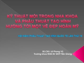 BS.CKII. Lê Phong Vũ
Trưởng khoa RHM BV ĐKTT Tiền Giang
 
