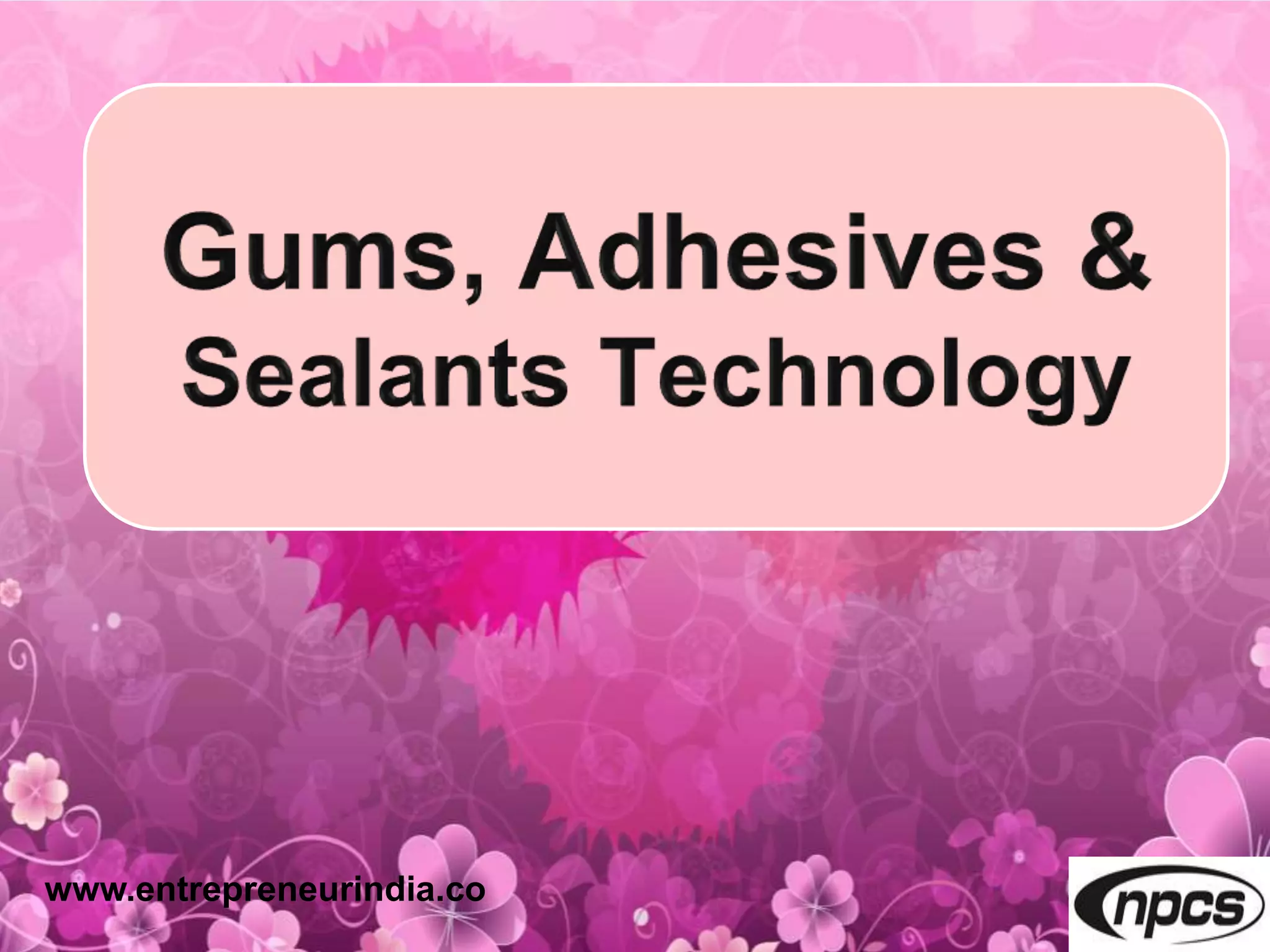 Gums, Adhesives & Sealants Technology PPT