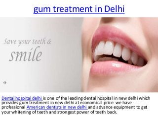 gum treatment in Delhi

Dental hospital delhi is one of the leading dental hospital in new delhi which
provides gum treatment in new delhi at economical price. we have
professional American dentists in new delhi and advance equipment to get
your whitening of teeth and strongest power of teeth back.

 