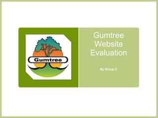 Gumtree
 Website
Evaluation
  By Group C
 