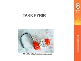 OA vikaOA vika
2012
2013

openaccessweek.org

TAKK FYRIR

Mynd frá http://open-access.org.uk

 
